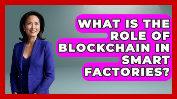 What Is The Role Of Blockchain In Smart Factories? - Emerging Tech Insider
