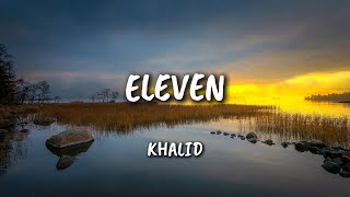 Khalid - Eleven (Lyrics)