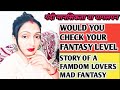 Famdom fantasy or madness  chk your fantasy level  true story of a famdom lovers mad fantasy