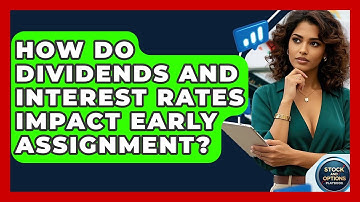 How Do Dividends And Interest Rates Impact Early Assignment? - Stock and Options Playbook