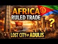 Adulis: The Lost City of Ancient Trade