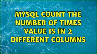 Mysql Count The Number Of Times Value Is In 2 Different Columns