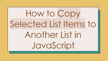How to Copy Selected List Items to Another List in JavaScript