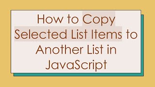 How to Copy Selected List Items to Another List in JavaScript