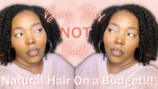 HEALTHY NATURAL HAIR ON A BUDGET? | BUY THIS, NOT THAT!