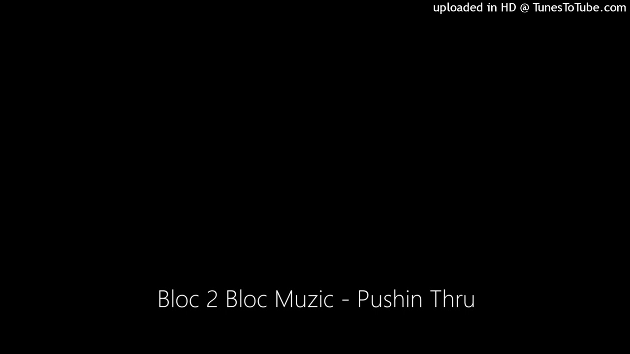 Tonton Bloc 2 Bloc Muzic - Pushin Thru di YouTube Tonton Bloc 2 Bloc Muzic - Pushin Thru di YouTube