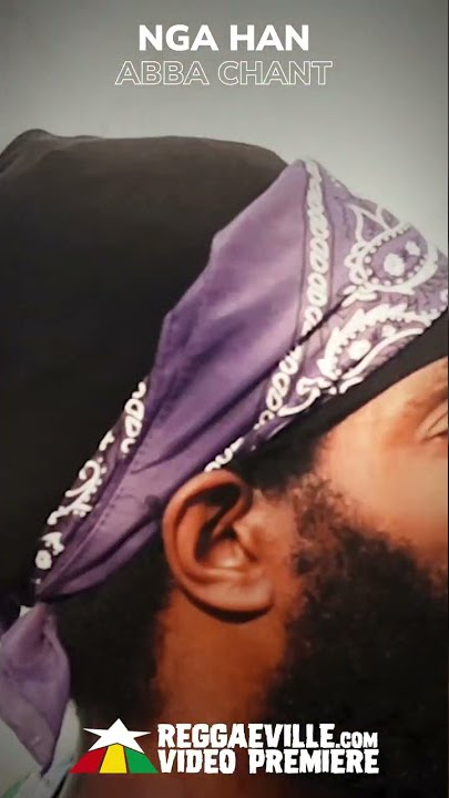 NGA HAN - Abba Chant   🔥 #reggaeville #reggaevillepremiere #reggae