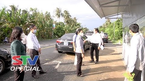 STV -Sóc Trăng: Phó Bí thư Thường trực Tỉnh ủy kiểm tra công tác phòng, chống dịch ở Cù Lao Dung