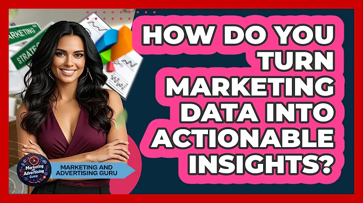 How Do You Turn Marketing Data Into Actionable Insights? - Marketing and Advertising Guru