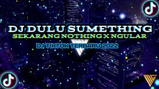 Download lagu DJ DULU SOMETHING SEKARANG NOTHING X NGULAR (Full Bass JEDAG JEDUG) TERBARU 2022