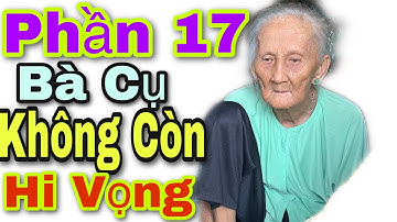 P17: Bà Cụ 93 Tuổi "KHÔNG CÒN" Niềm Tin Cạn Hy Vọng Không Tin Đó Là Sự Thật | Chương Đồng Tháp