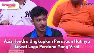 Aziz Hendra Ungkapkan Perasaan Hatinya Lewat Lagu Perdana Yang Viral - BROWNIS (9/7/25) P3