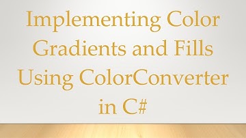 Implementing Color Gradients and Fills Using ColorConverter in C#