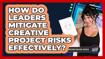 How Do Leaders Mitigate Creative Project Risks Effectively?