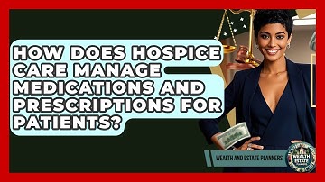 How Does Hospice Care Manage Medications And Prescriptions For Patients?