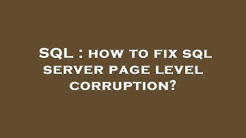 SQL : how to fix sql server page level corruption?