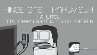 KINGE GAS - Hakumisuh (Hakujitsu tapi Liriknya Ngatain Orang Nyebelin (Jaret Fajrianto Parody)