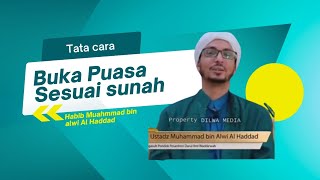 Tata Cara Buka Puasa Sesuai Sunah Nabi | Habib Muhammad bin alwi Al Haddad