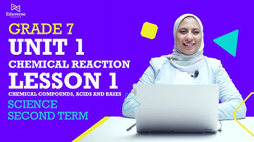 science | Grade 7 | Unit 1: Chemical Reaction |lesson 2 (Chemical Compounds), (Acids and Bases)