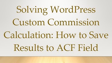 Solving WordPress Custom Commission Calculation: How to Save Results to ACF Field