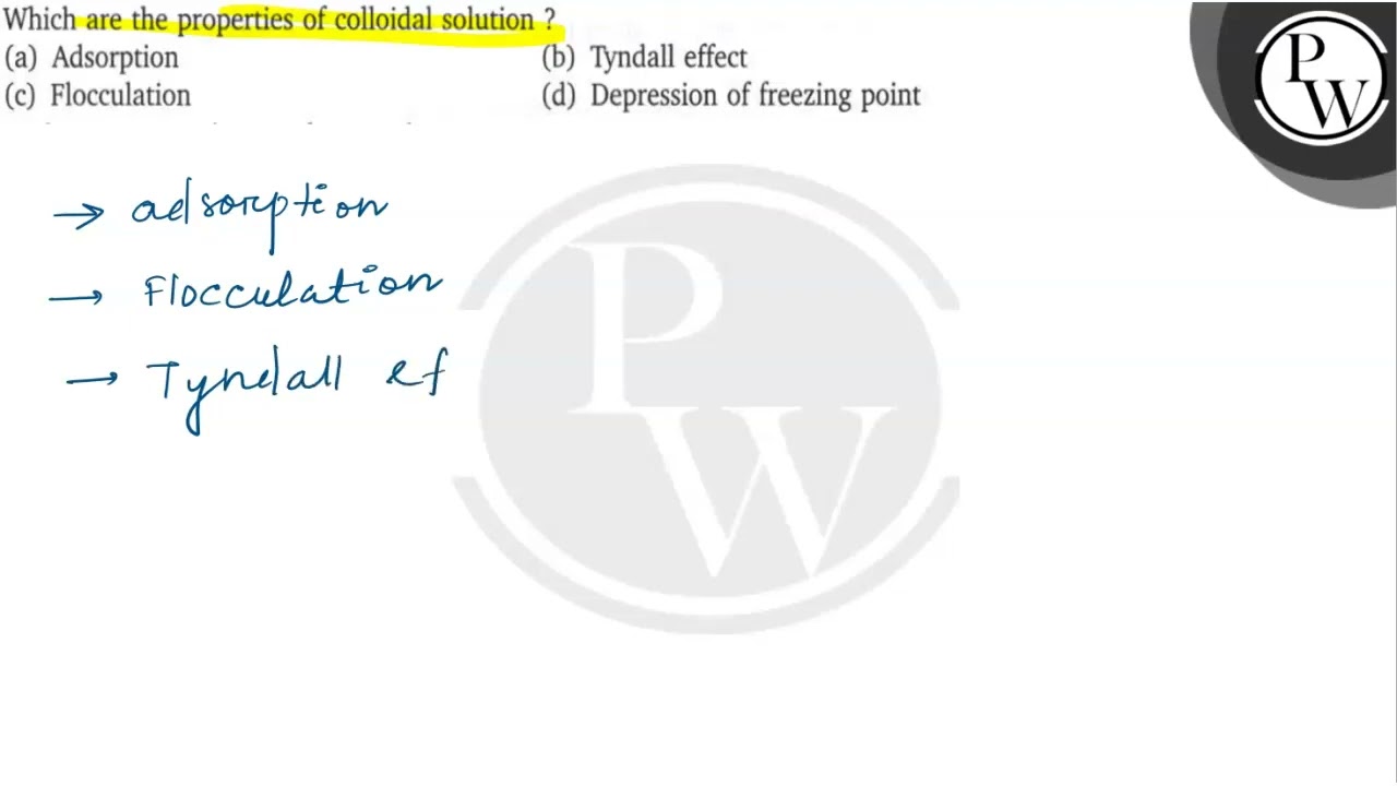 Which are the properties of colloidal solution ?
(a) Adsorption
(b) Tyndall effect
(c) Flocculat...