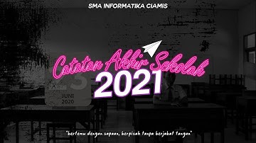 CATATAN AKHIR SEKOLAH 2021 - SMA INFORMATIKA CIAMIS