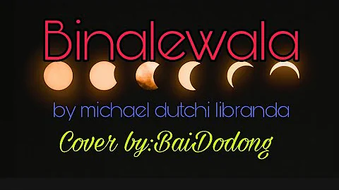 Binalewala with Lyrics by Michael Dutchi Libranda (Cover by Bai Dodong) Video