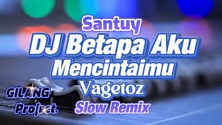 DJ BETAPA AKU MENCINTAIMU - SLOW REMIX - VAGETOZ - (Gilang Project Remix)