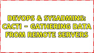 DevOps & SysAdmins: Cacti - gathering data from remote servers (3 Solutions!!)