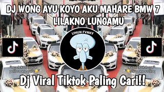 DJ WONG AYU KOYO AKU MAHARE BMW 7 || DJ LILAKNO LUNGAMU VIRAL TIKTOK 2026