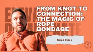 From Knot to Connection:The Magic of Rope Bondage | Kemo Burns