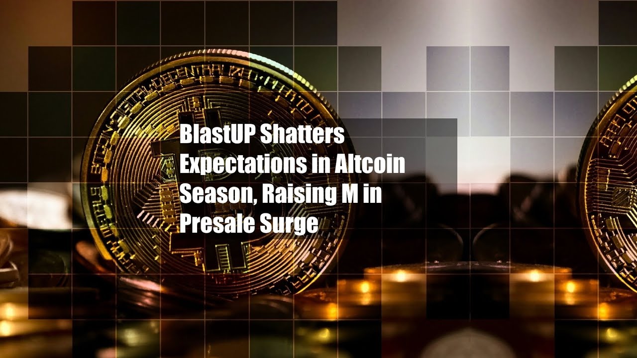 BlastUP Shatters Expectations in Altcoin Season, Raising $1M in - YouTube