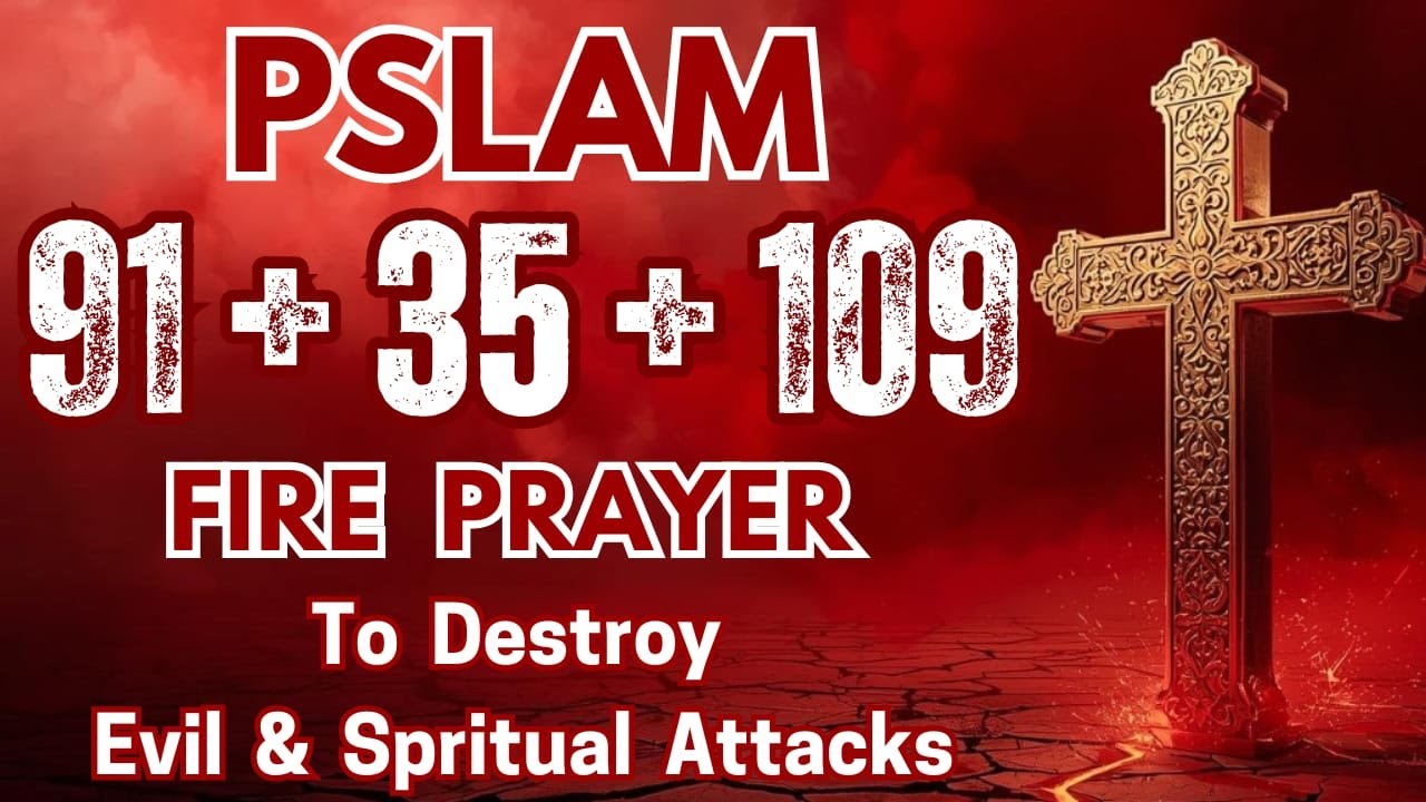 PSALM 91 + 35 + 109 Fire Prayer to DESTROY Evil & Spiritual ATTACKS