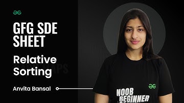 GFG SDE SHEET || Conquering the SDE Role || Relative Sorting