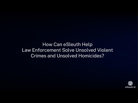 How eSleuth Can Help Solve The  Unsolved