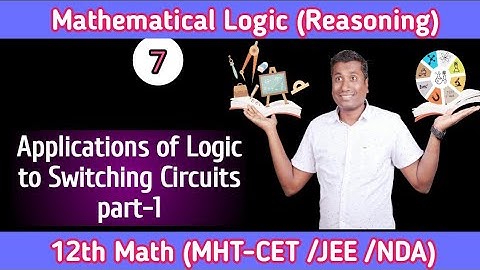 Mathematical Logic || Lec 7 ||  Applications of Logic to Switching Circuits part-1