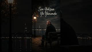Sen Yoksun Ya Yanımda Üzik