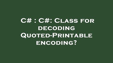 C# : C#: Class for decoding Quoted-Printable encoding?