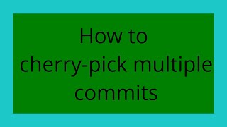 How to cherry-pick multiple commits