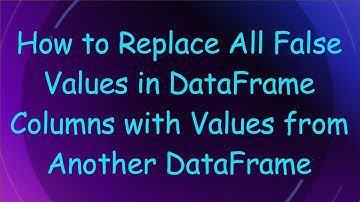 How to Replace All False Values in DataFrame Columns with Values from Another DataFrame