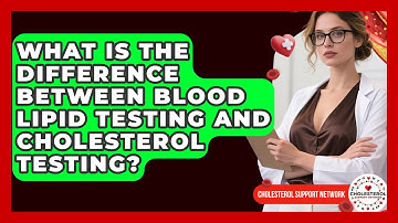 What Is the Difference Between Blood Lipid Testing and Cholesterol Testing?