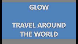 Glow - Travel Around The World