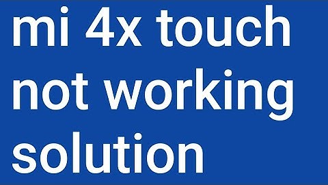 mi redmi 4x touch not working solution 100% done