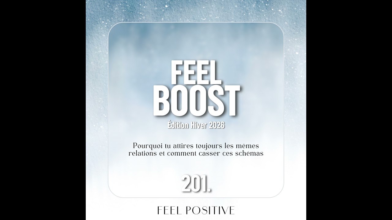 201. Feel Boost: Pourquoi tu attires toujours les mêmes relations et comment casser ces schémas