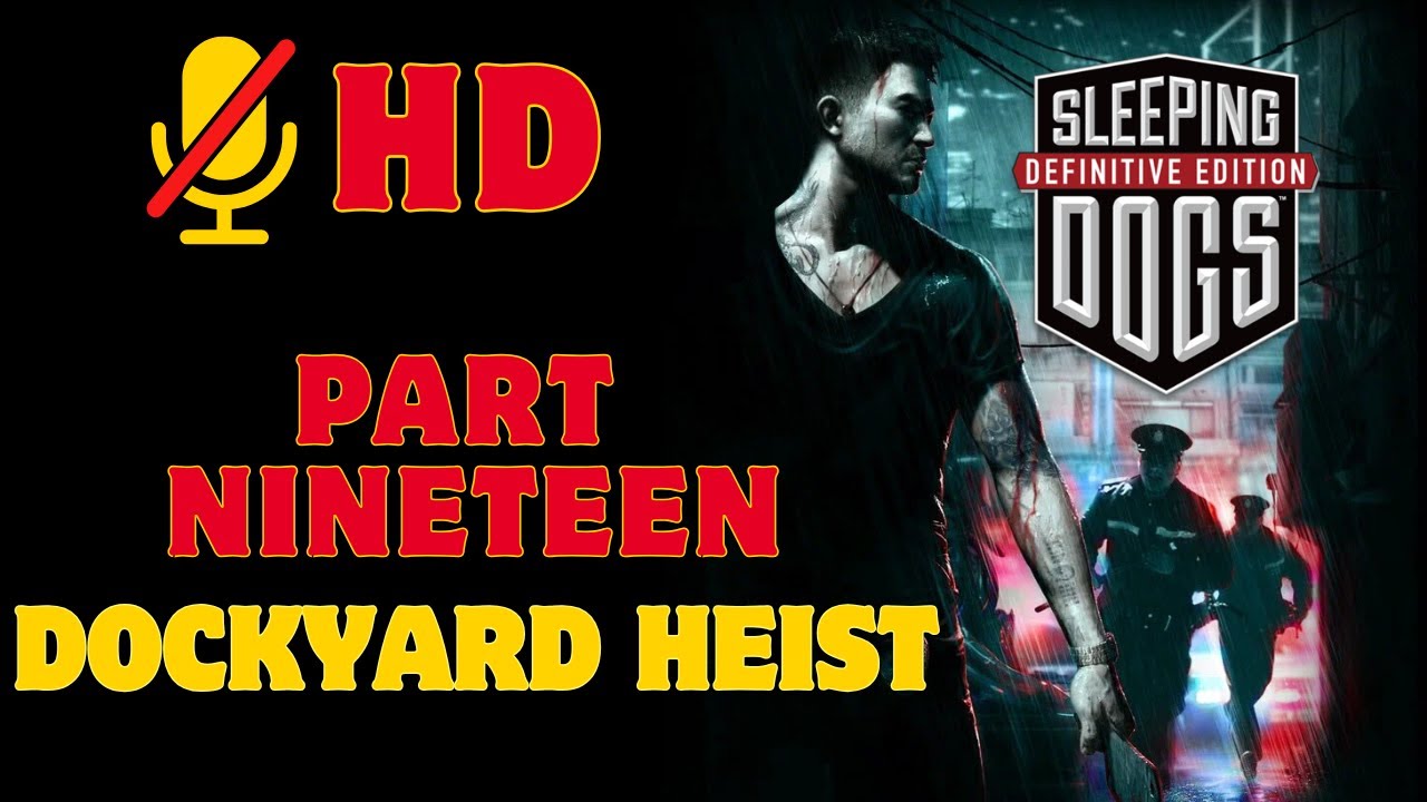 Sleeping Dogs - Part Nineteen - Dockyard Heist