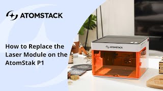 How to Replace the Laser Module on the AtomStak P1 Profile
