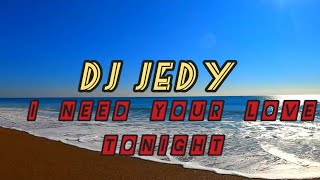 Dj Jedy - I Need Your Love Tonight🌄💓👋