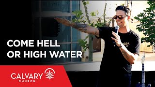 Come Hell or High Water - Isaiah 43:2 - Kevin Miller