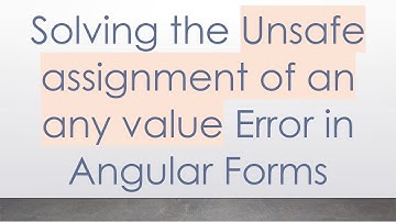Solving the Unsafe assignment of an any value Error in Angular Forms