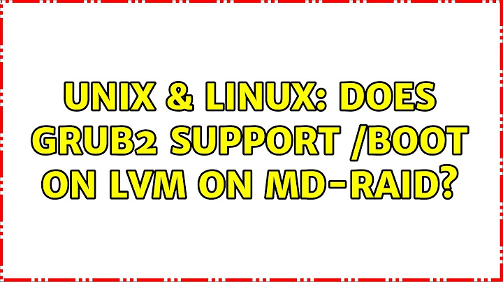 Unix & Linux: Does GRUB2 support /boot on LVM on MD-raid?